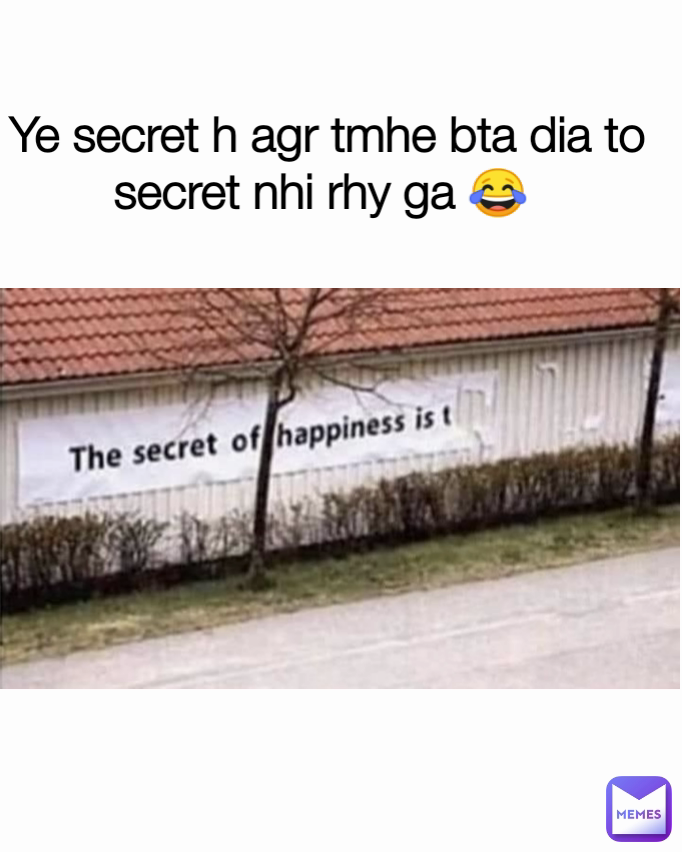 Ye secret h agr tmhe bta dia to secret nhi rhy ga 😂 