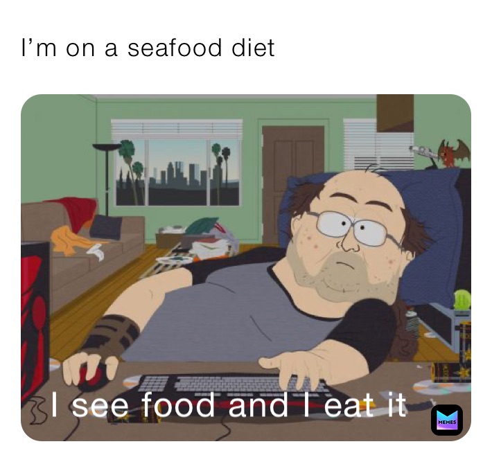I’m on a seafood diet