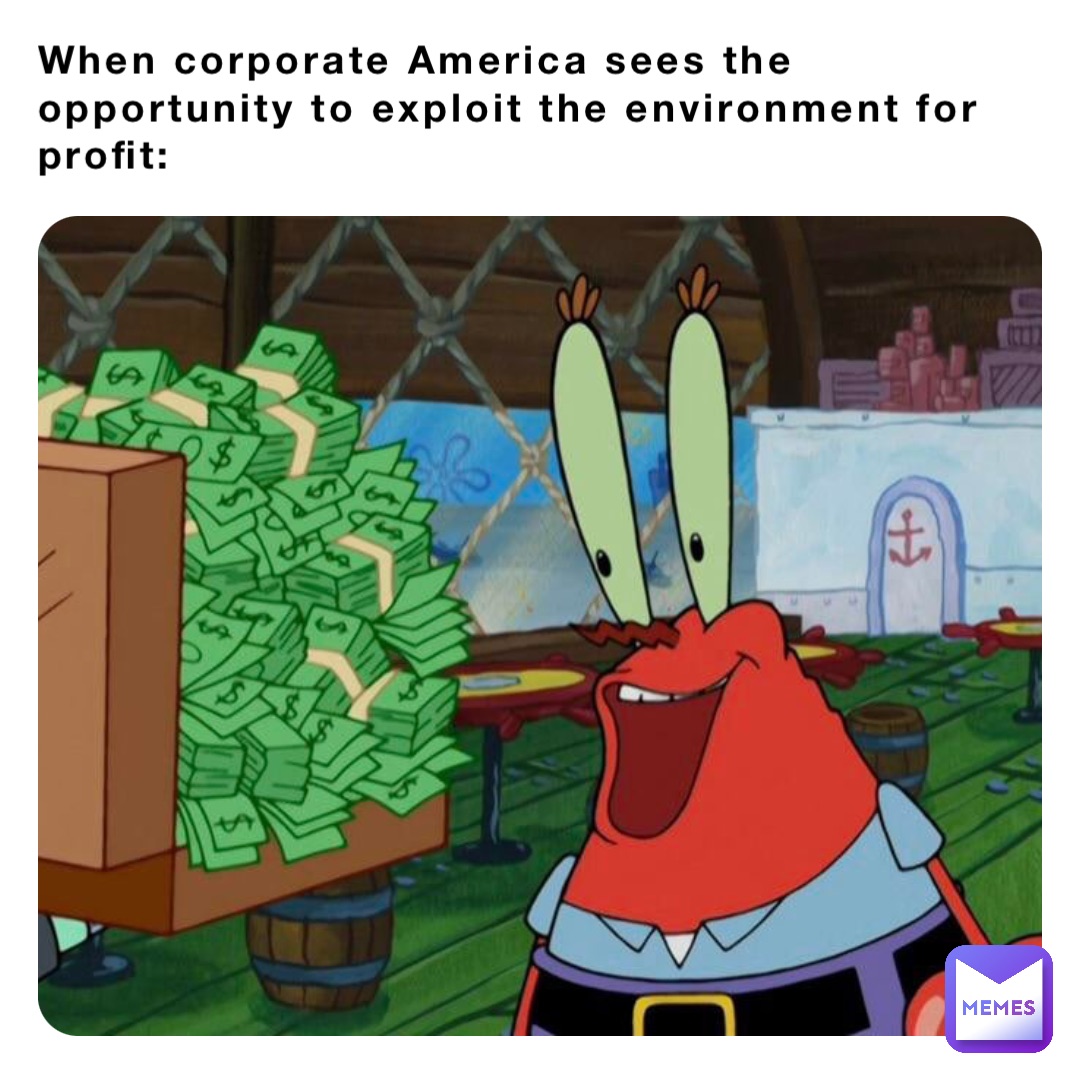 When corporate America sees the opportunity to exploit the environment for profit: