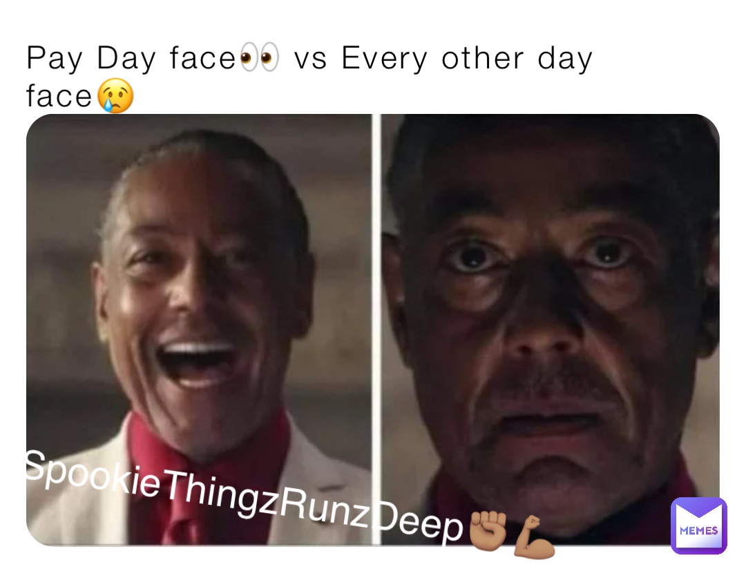 Pay Day face👀 vs Every other day face😢