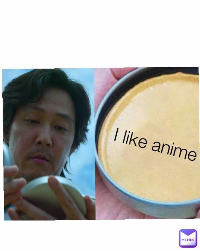 I like anime