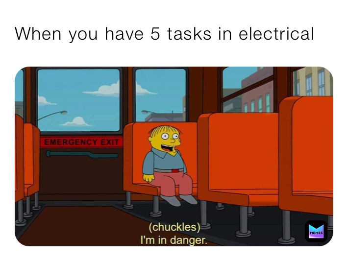 When you have 5 tasks in electrical 