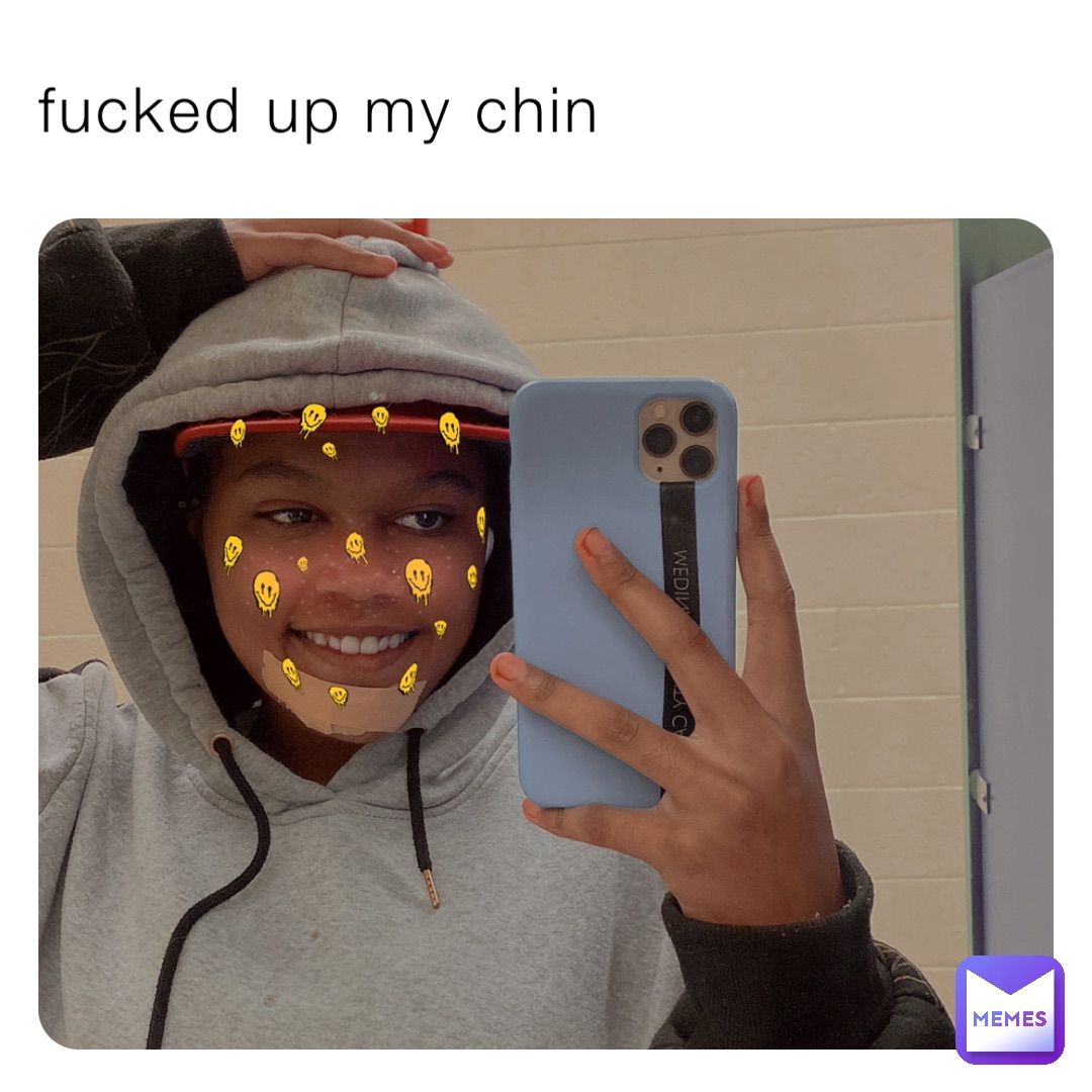 fucked up my chin