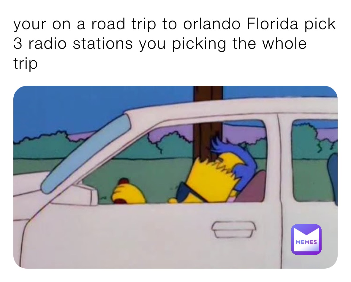 your on a road trip to orlando Florida pick 3 radio stations you picking the whole trip