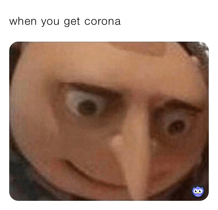 when you get corona