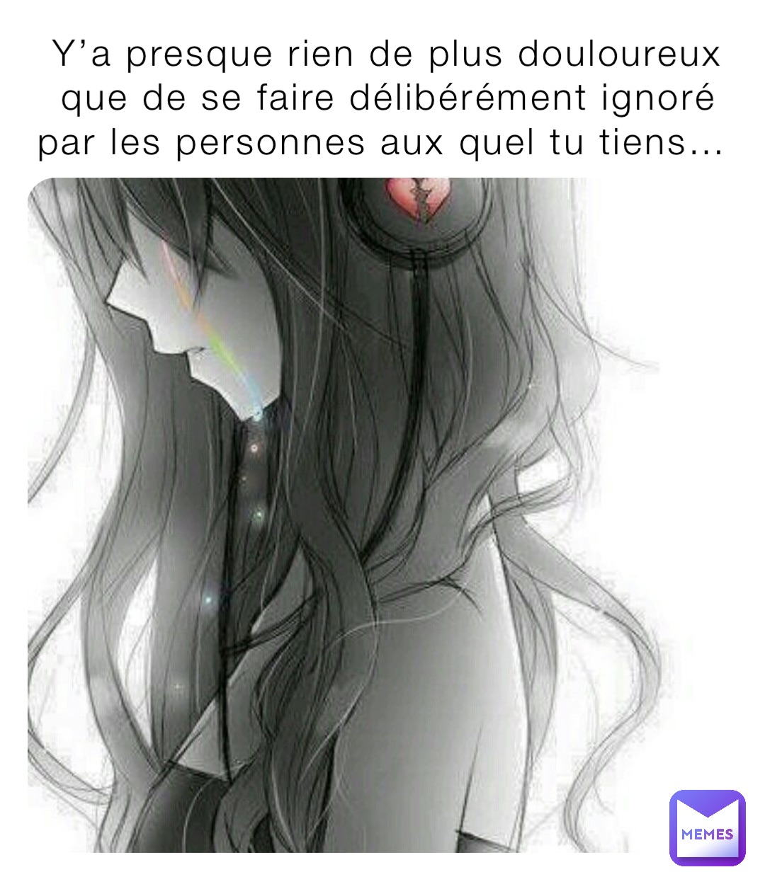 Y’a presque rien de plus douloureux que de se faire délibérément ignoré par les personnes aux quel tu tiens…