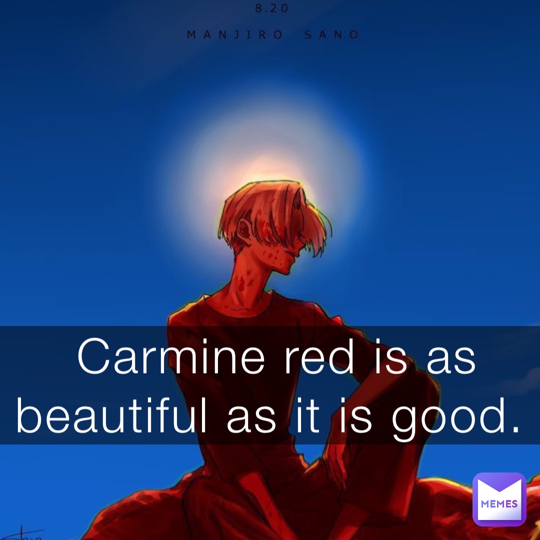 Carmine red is as beautiful as it is good.