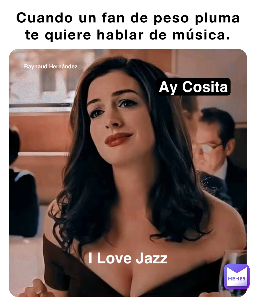 Cuando un fan de peso pluma te quiere hablar de música. Ay Cosita I Love Jazz