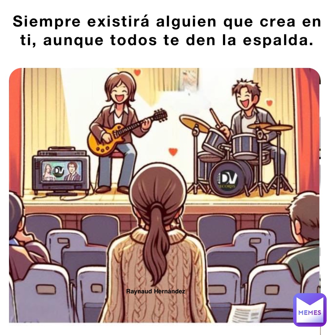 Siempre existirá alguien que crea en ti, aunque todos te den la espalda.