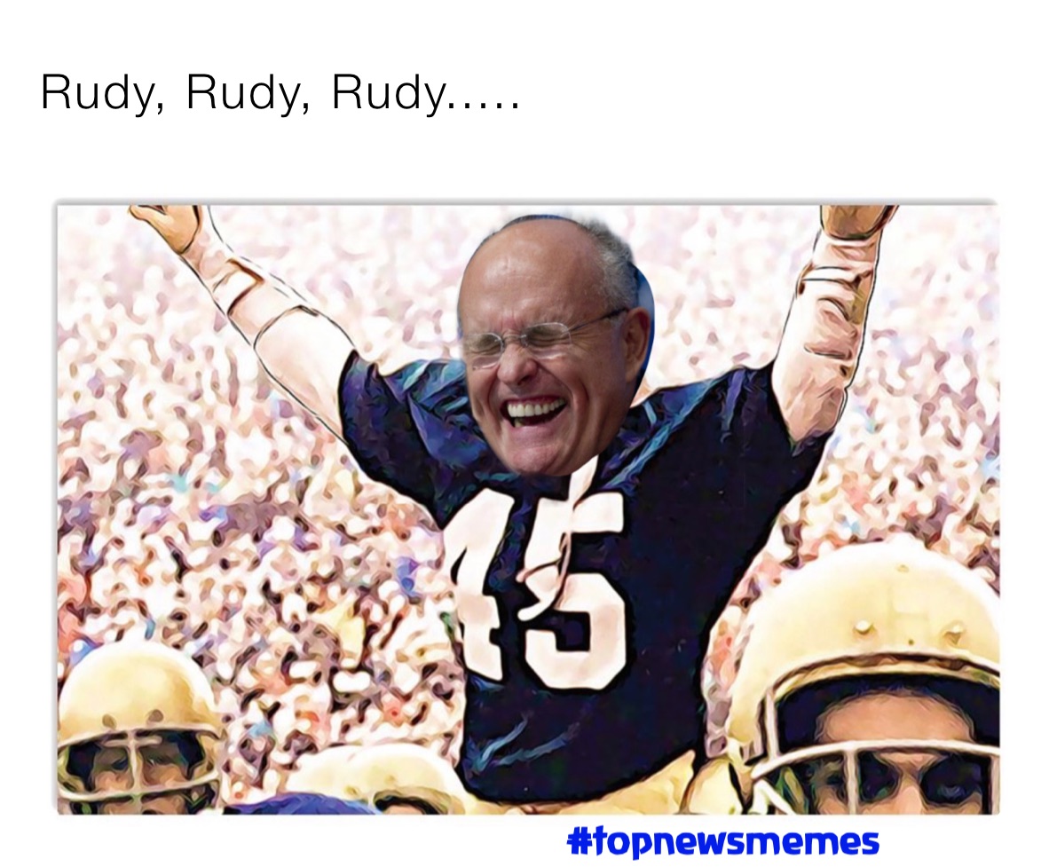 Rudy, Rudy, Rudy..... 
