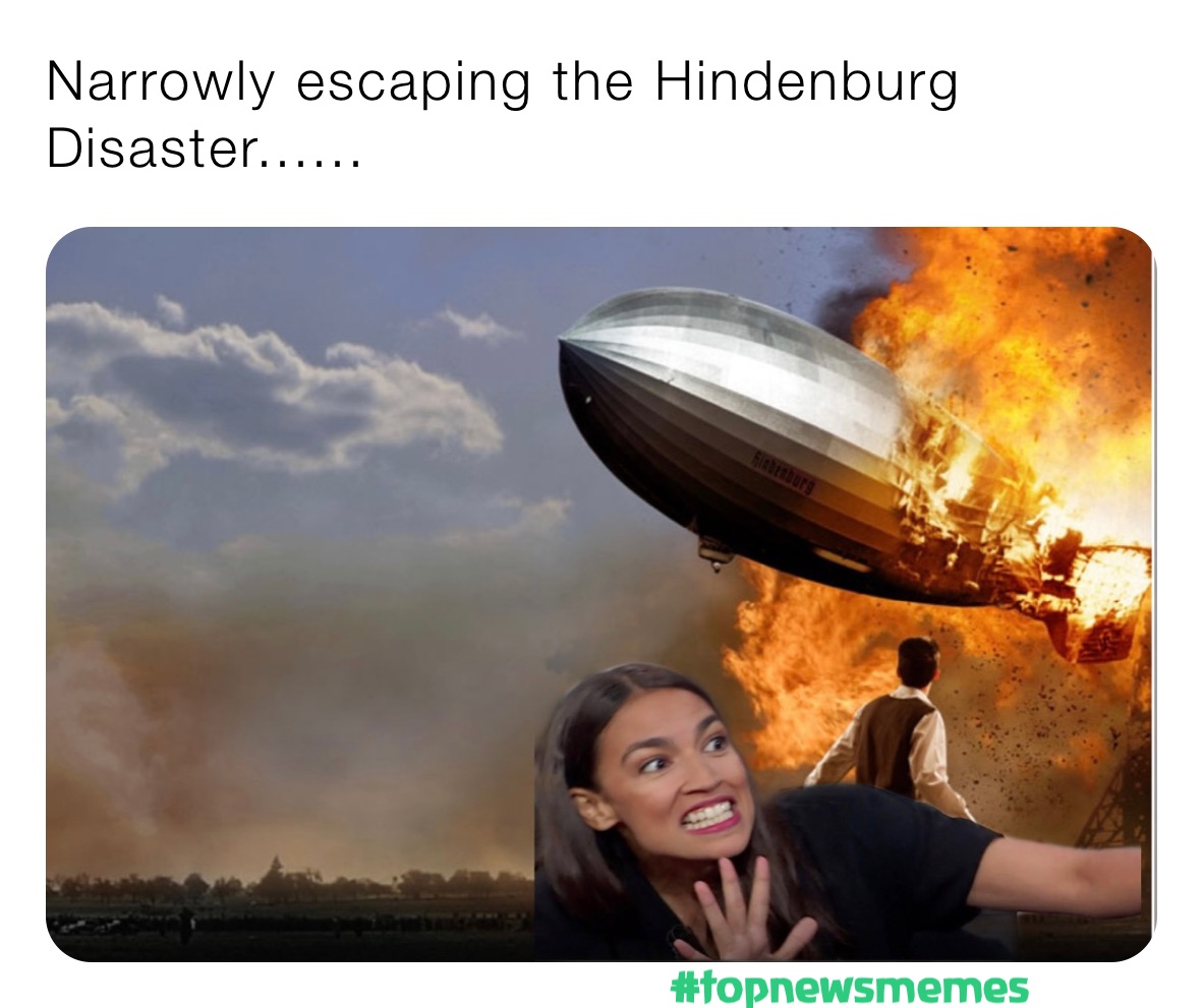 Narrowly escaping the Hindenburg Disaster......