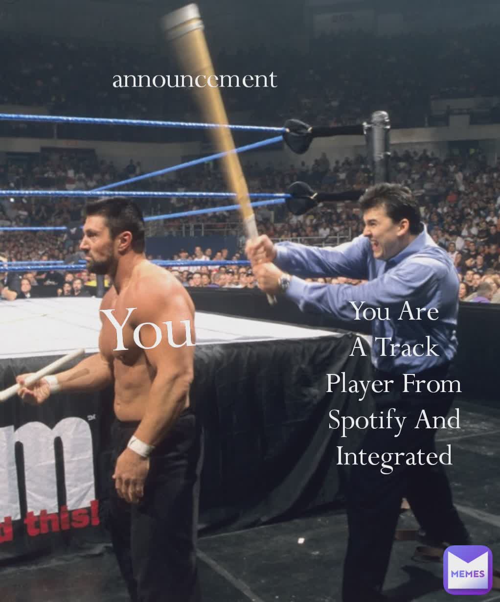 You Are A Track Player From Spotify And Integrated You Are A Track Player From Spotify And Integrated announcement  You