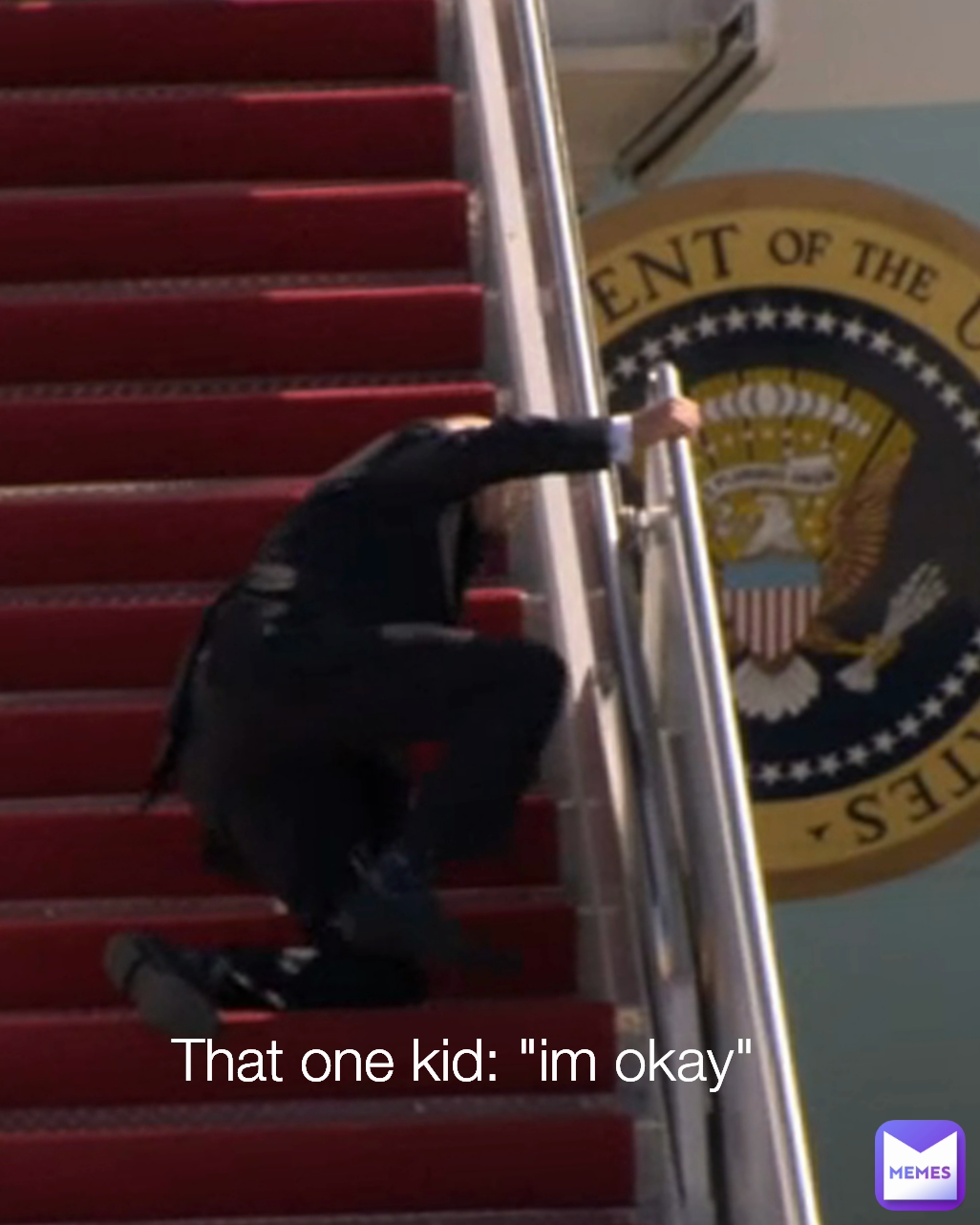 That one kid: "im okay"