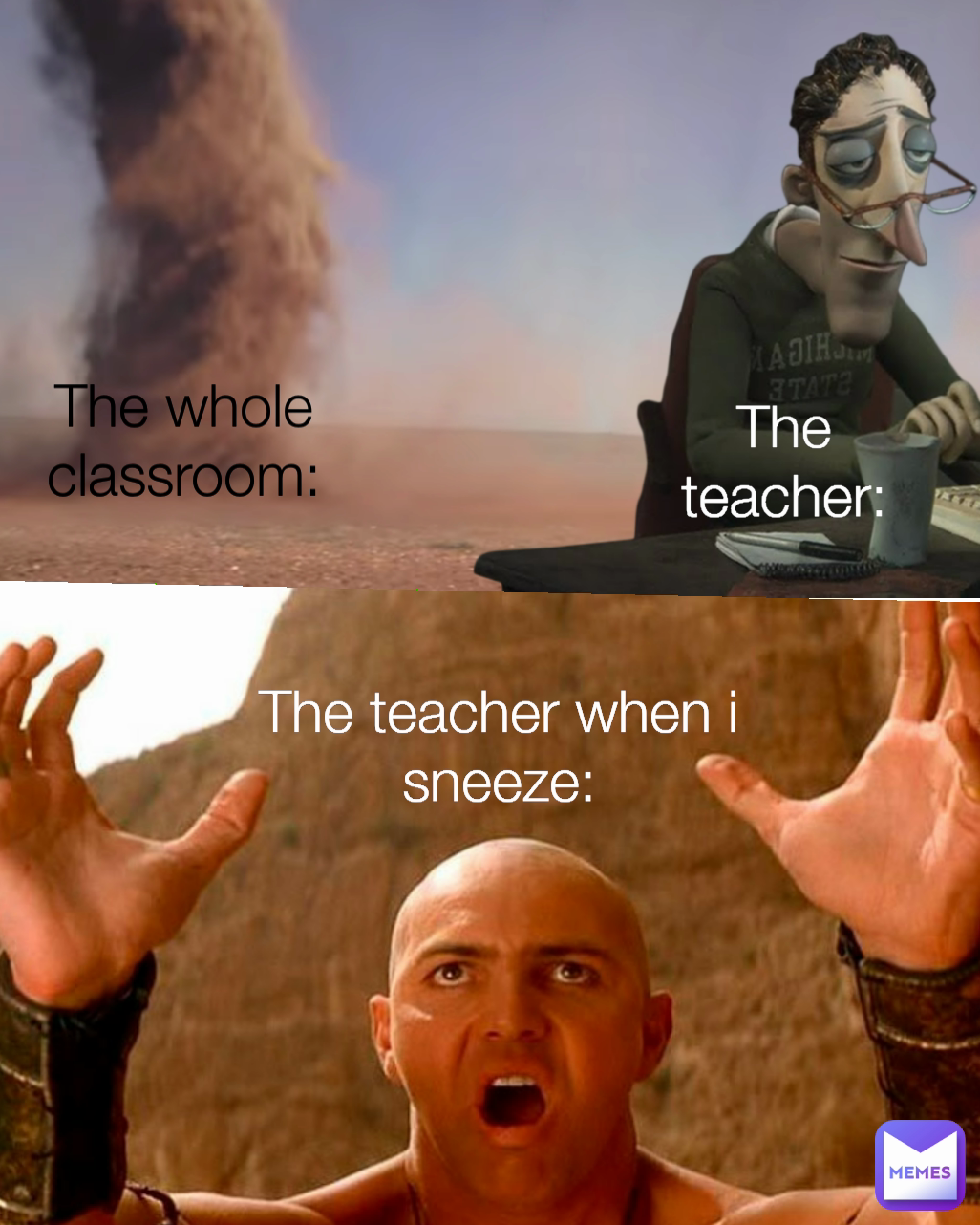 The teacher when i sneeze: The teacher: The whole classroom: