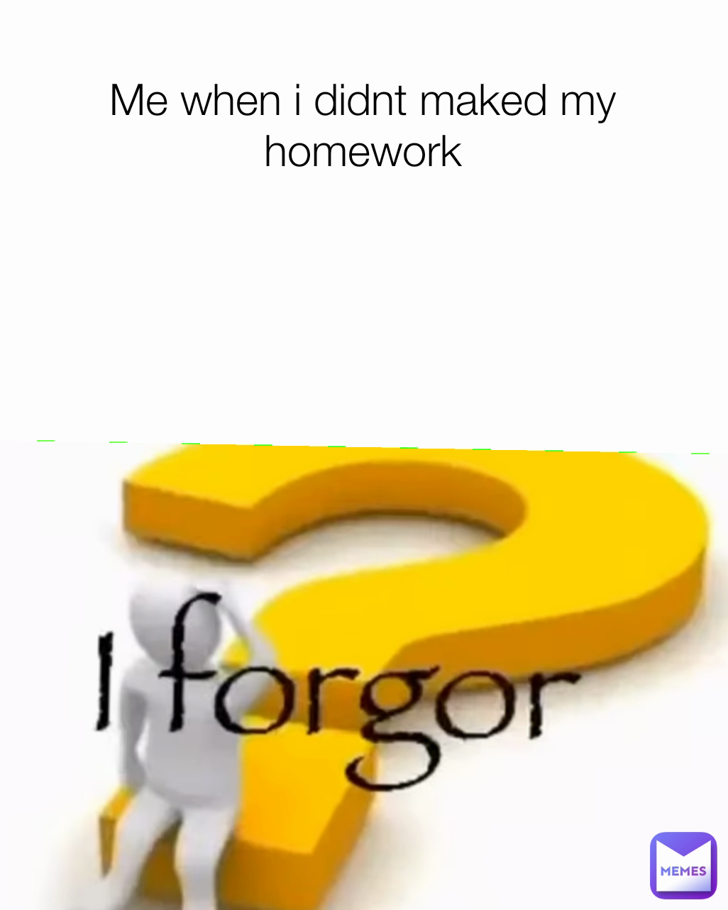 Me when i didnt maked my homework