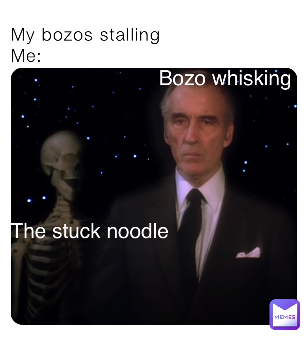 My bozos stalling 
Me: Bozo whisking The stuck noodle