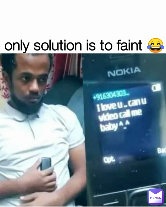 only solution is to faint 😂 