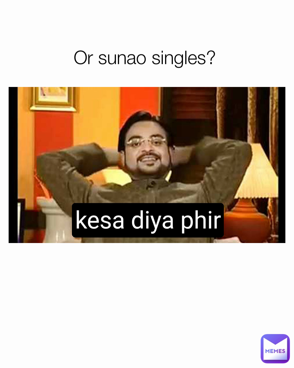 Or sunao singles? kesa diya phir