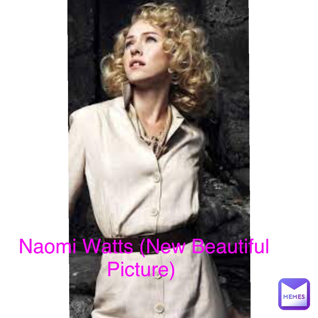 Naomi Watts (New Beautiful Picture)