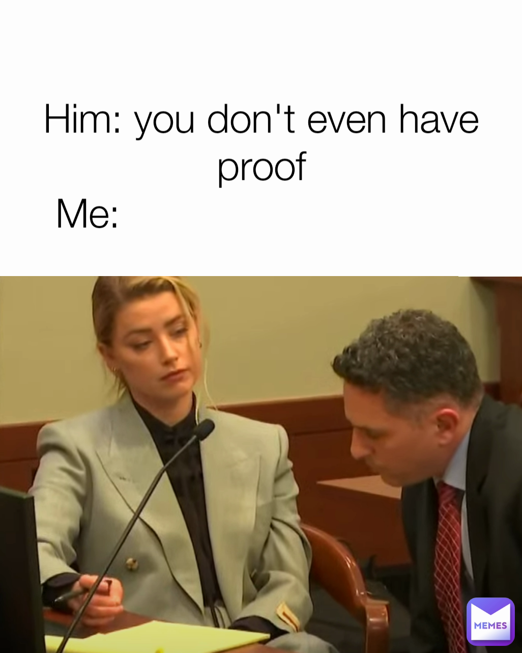 Him: you don't even have proof
Me:                               