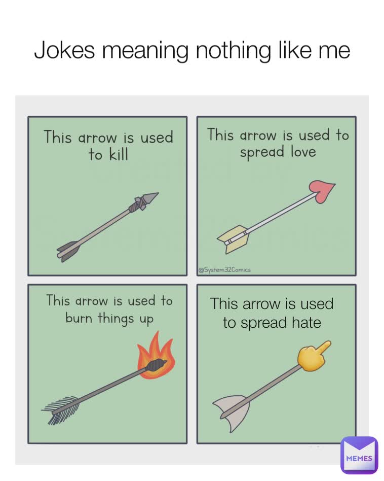 Jokes meaning nothing like me 🖕 This arrow is used to spread hate