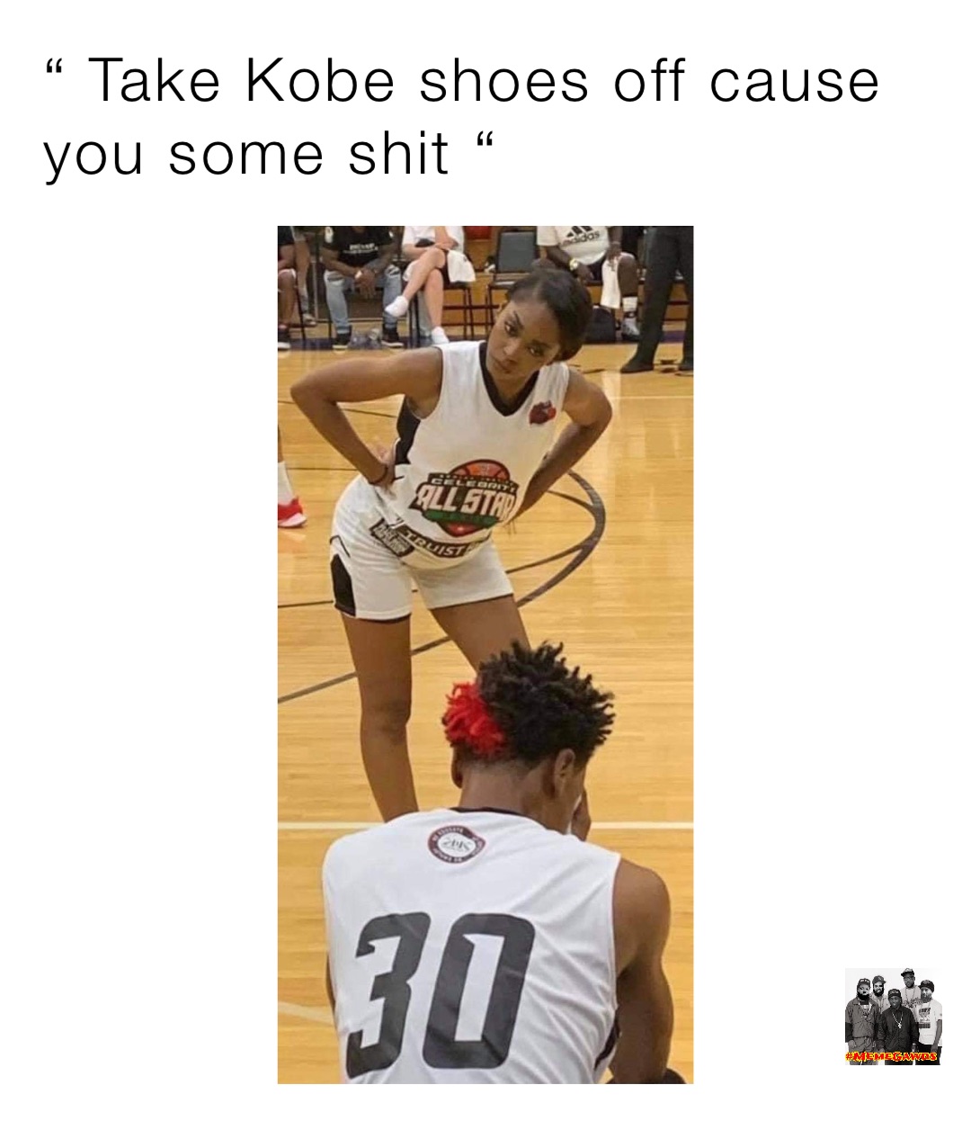 “ Take Kobe shoes off cause you some shit “