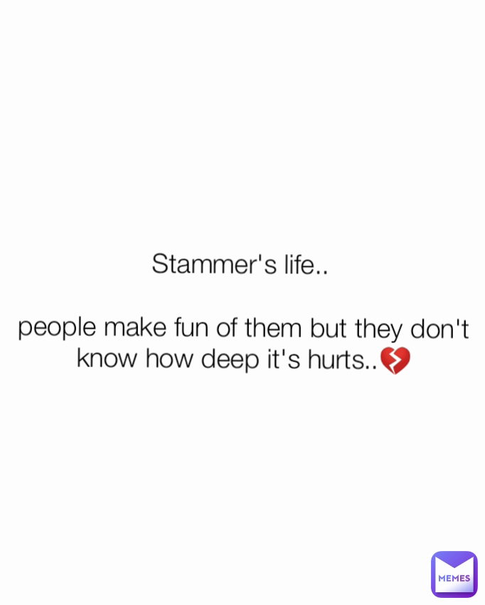 stammer-s-life-people-make-fun-of-them-but-they-don-t-know-how-deep-it-s-hurts