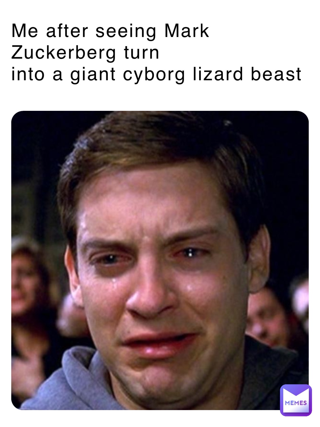 Me after seeing Mark Zuckerberg turn 
into a giant cyborg lizard beast