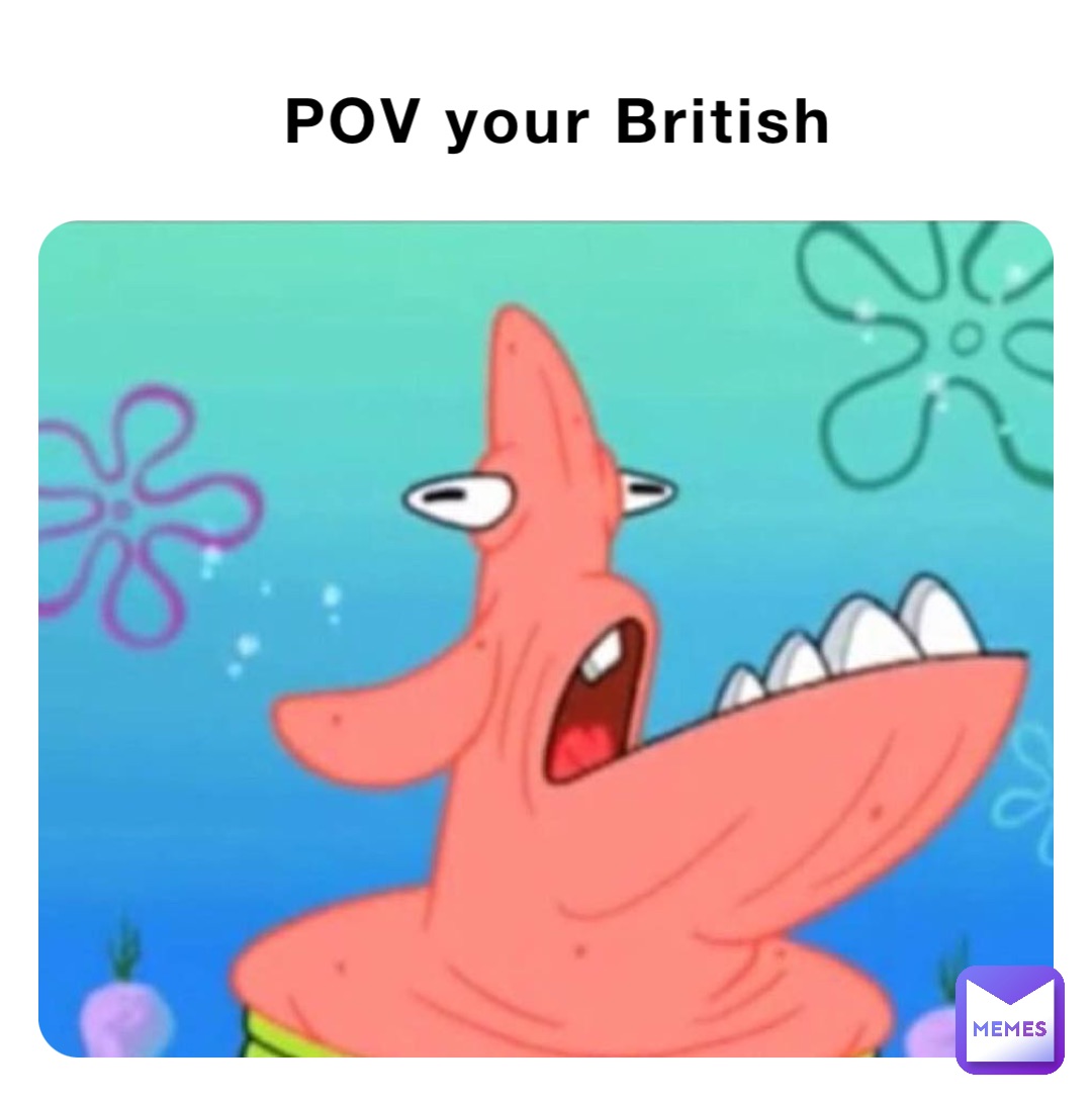 POV your British