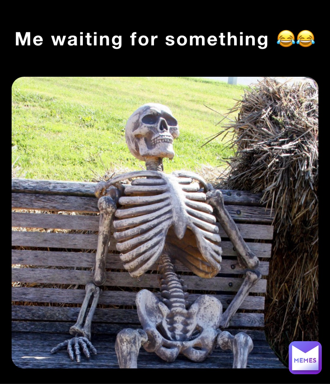 Me waiting for something 😂😂