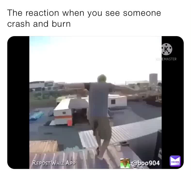 The reaction when you see someone crash and burn | @whitleye55 | Memes