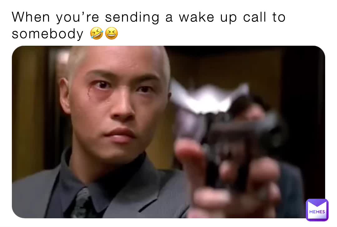 when-you-re-sending-a-wake-up-call-to-somebody-whitleye55-memes