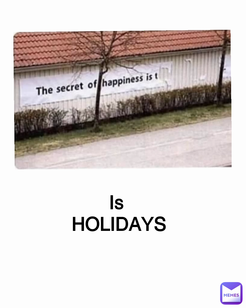 Is 
HOLIDAYS