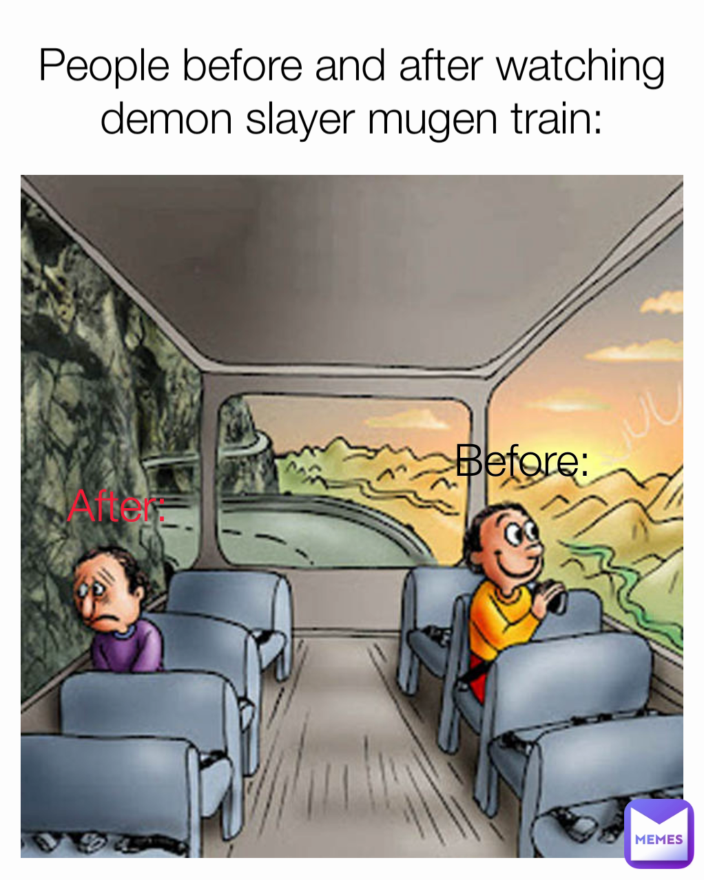 People before and after watching demon slayer mugen train: Before: After: