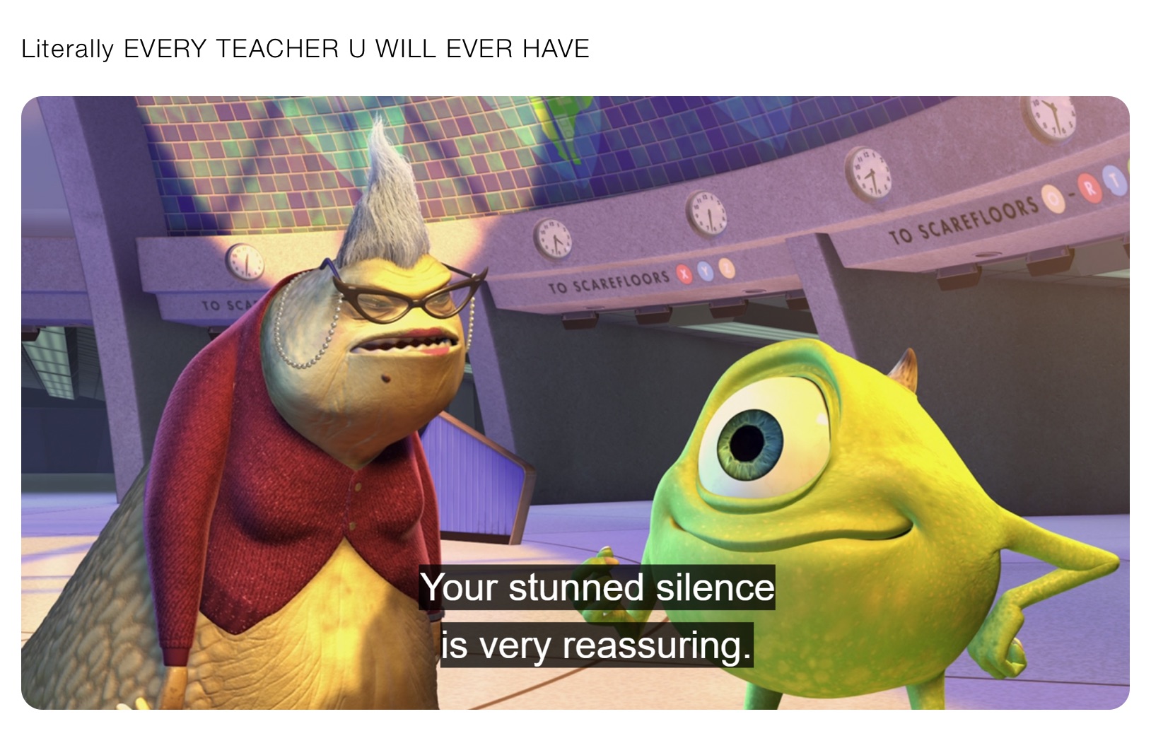 Literally EVERY TEACHER U WILL EVER HAVE