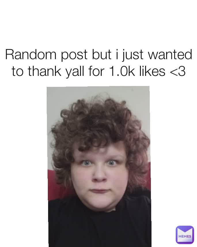 Random post but i just wanted to thank yall for 1.0k likes <3