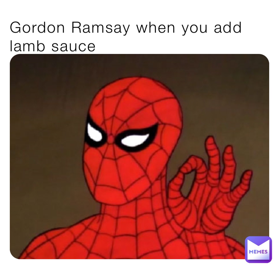 Gordon Ramsay when you add lamb sauce