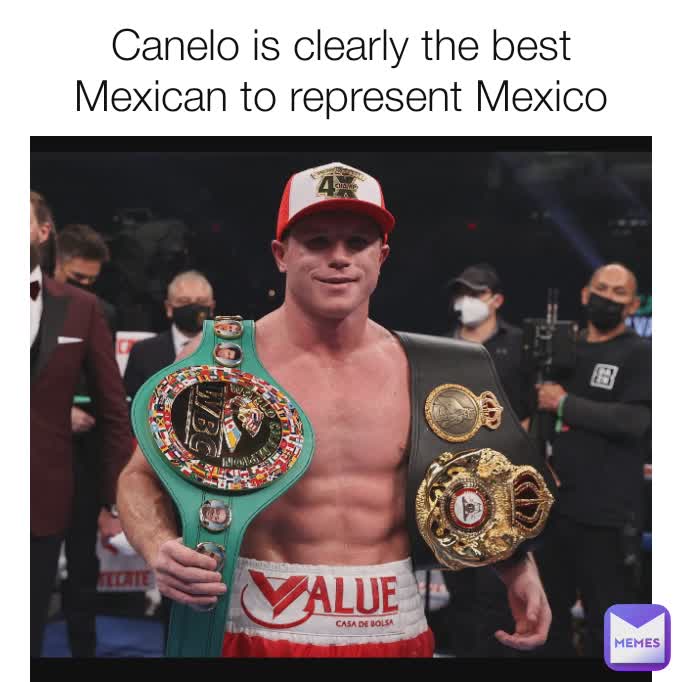 Canelo is clearly the best Mexican to represent Mexico