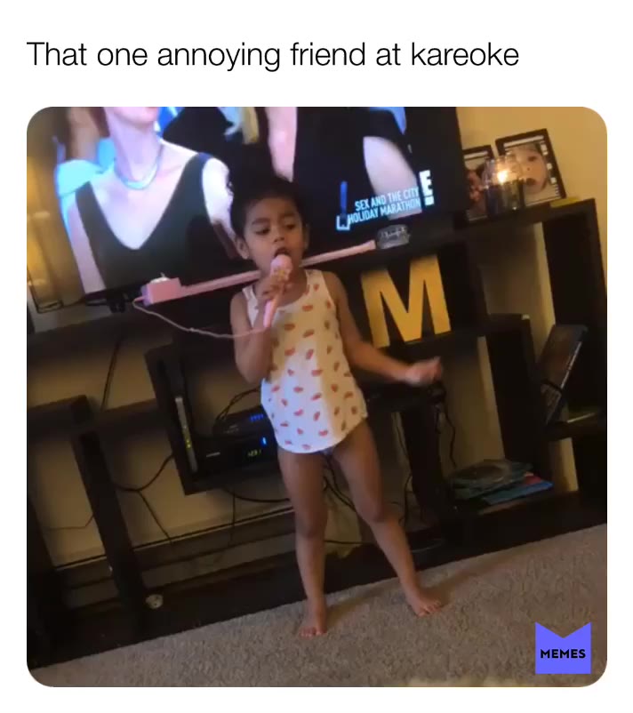 #memes  #kareoke  #annoyingfriend  #icanrelate  #toddler  #fun  #amusement