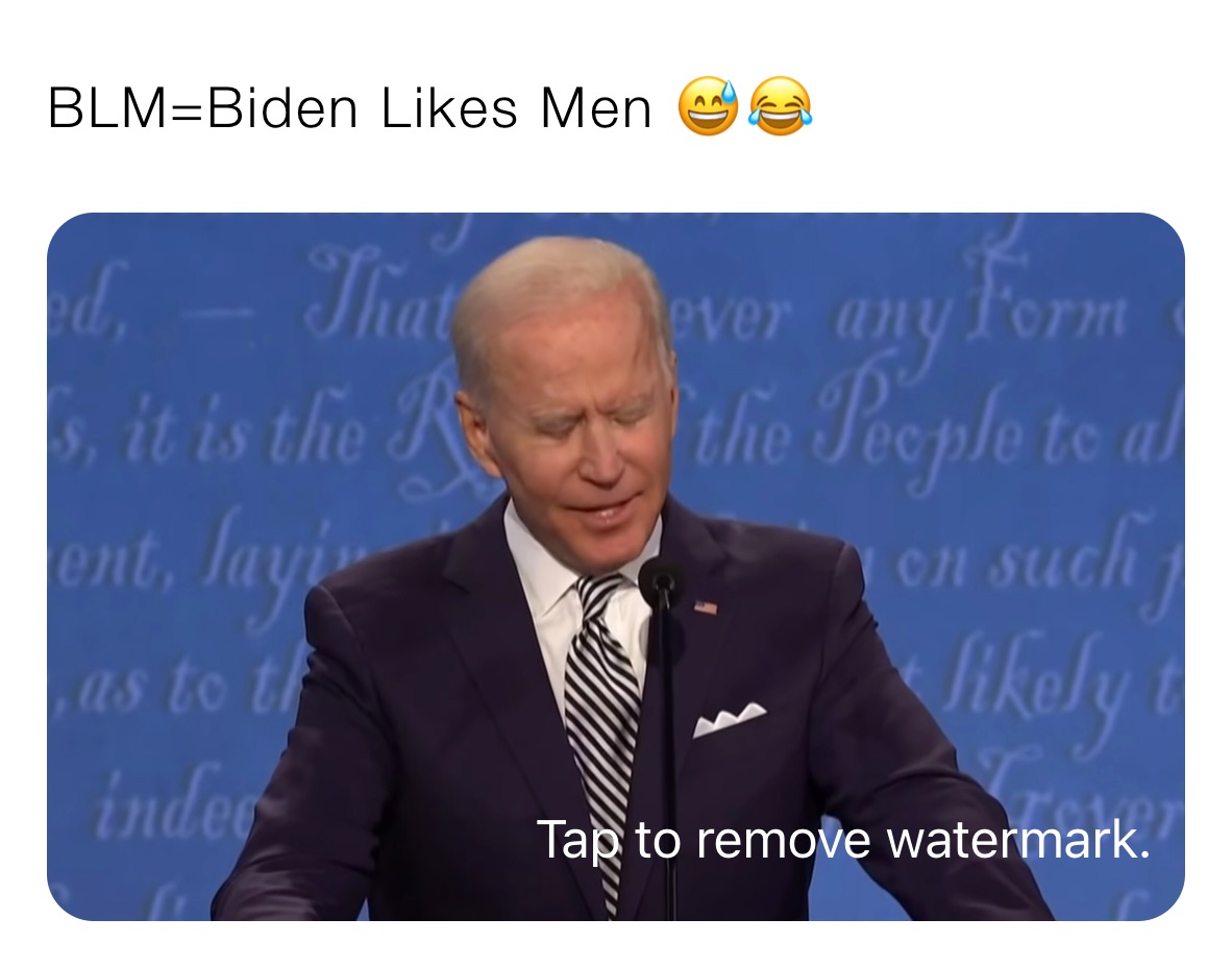 BLM=Biden Likes Men 😅😂