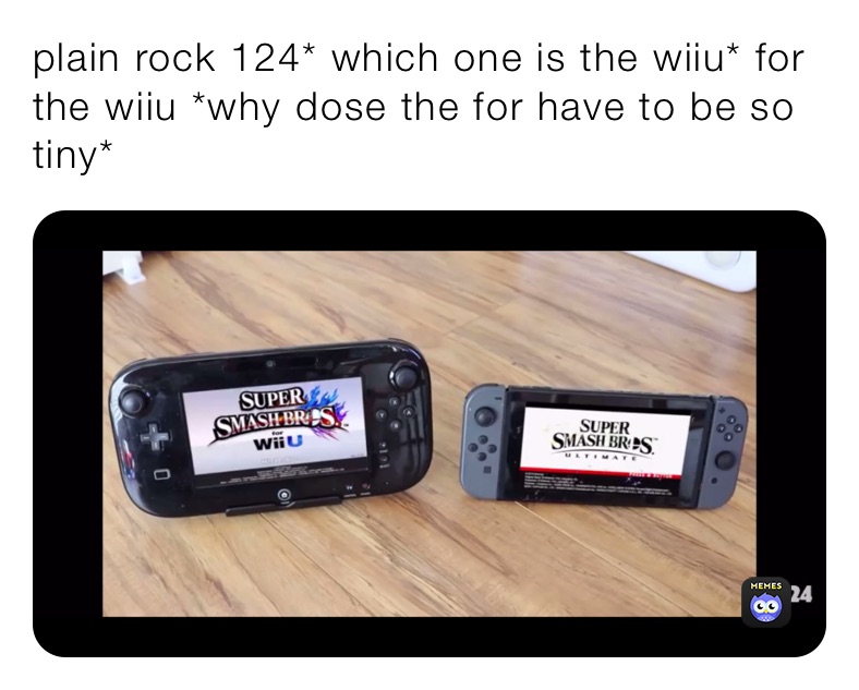 plain rock 124* which one is the wiiu* for the wiiu *why dose the for have to be so tiny*