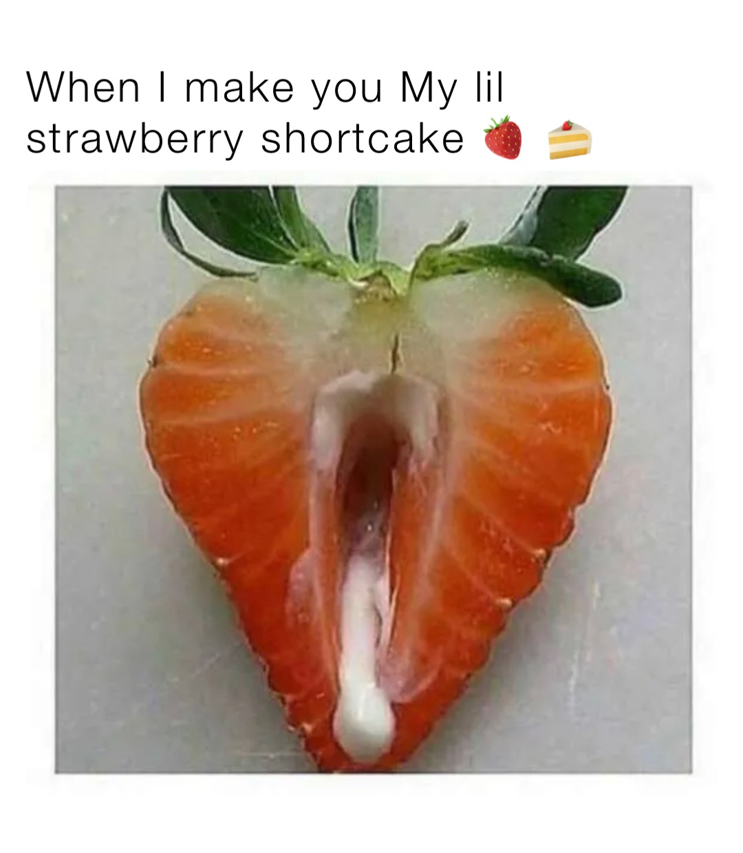 When I make you My lil strawberry shortcake 🍓 🍰