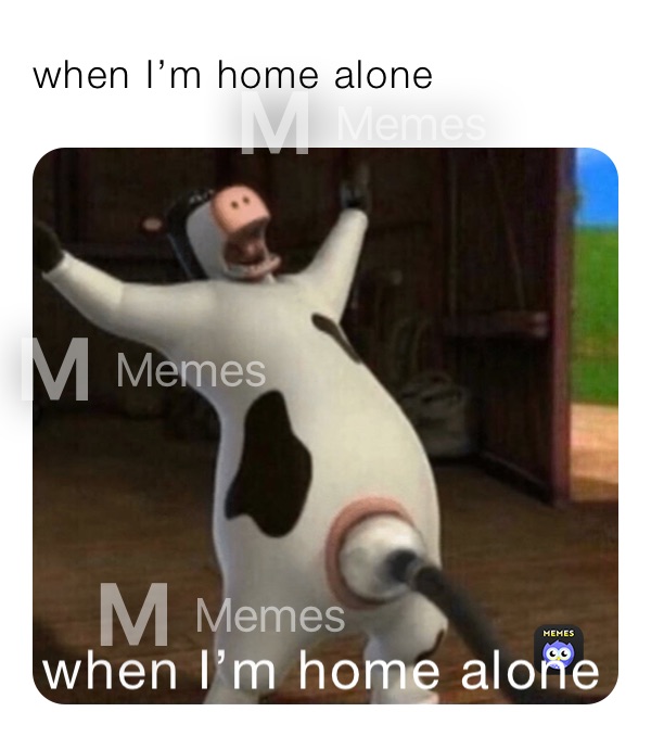 when I’m home alone