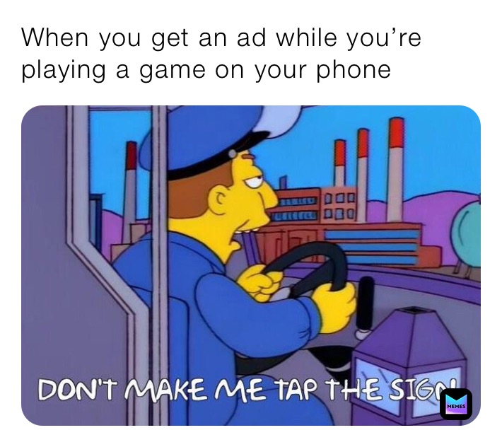 When you get an ad while you’re playing a game on your phone 