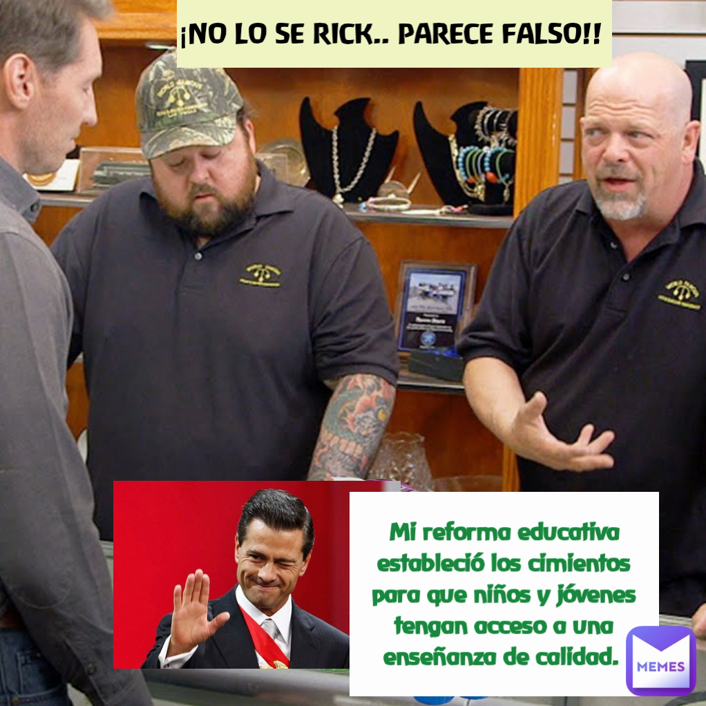 Mi reforma educativa estableció los cimientos para que niños y jóvenes tengan acceso a una enseñanza de calidad.  ¡NO LO SE RICK.. PARECE FALSO!! 