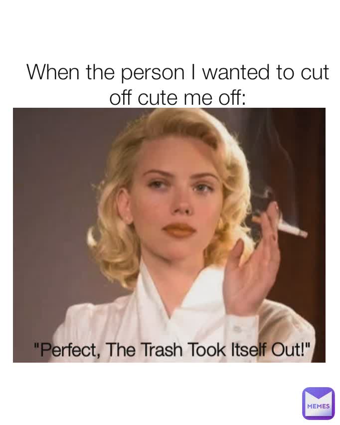 When the person I wanted to cut off cute me off: "Perfect, The Trash Took Itself Out!"