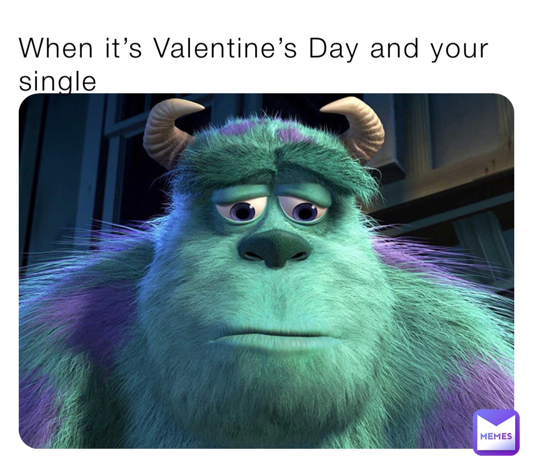 When it’s Valentine’s Day and your single