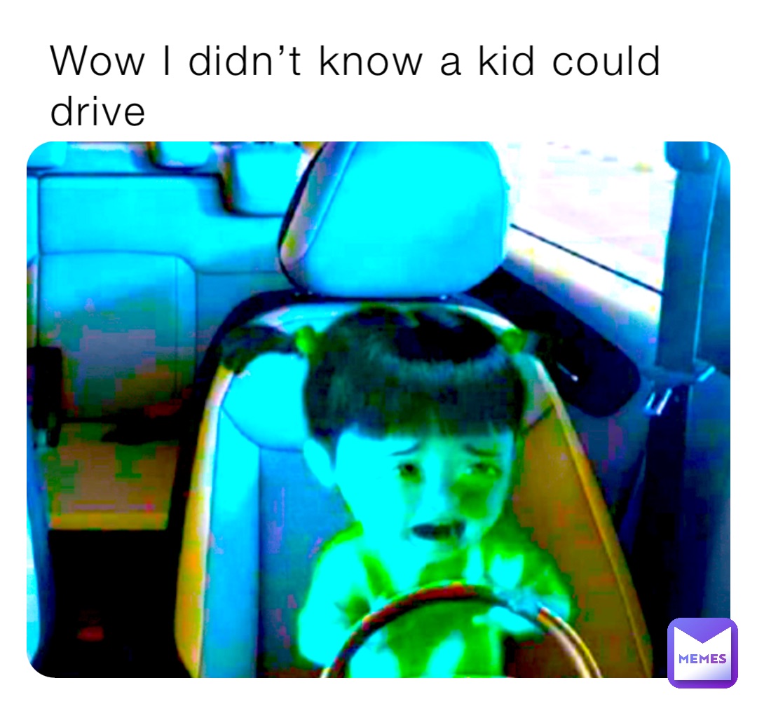 Wow I didn’t know a kid could drive
