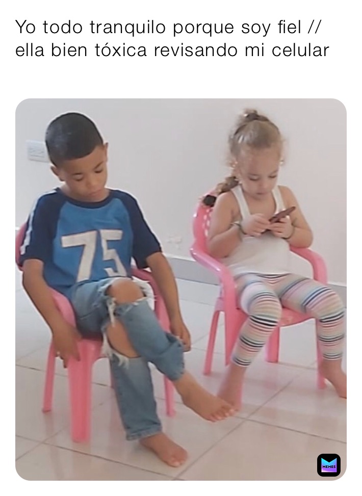 Yo todo tranquilo porque soy fiel // ella bien tóxica revisando mi celular 

