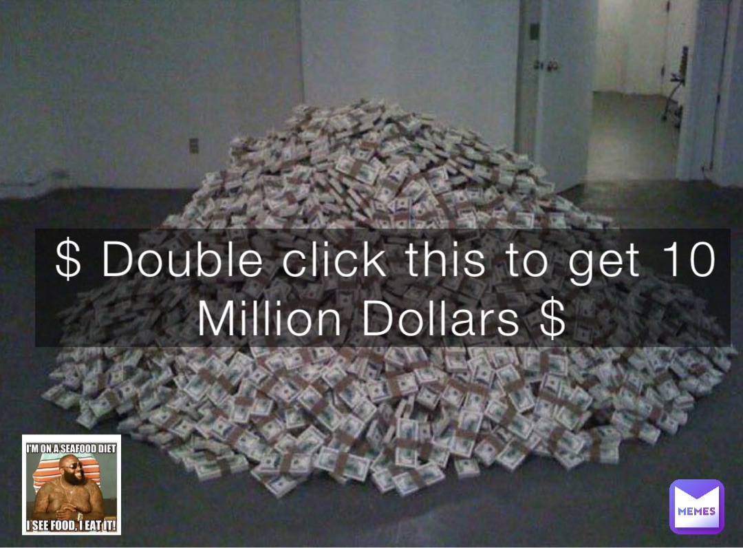 $ Double click this to get 10 Million Dollars $